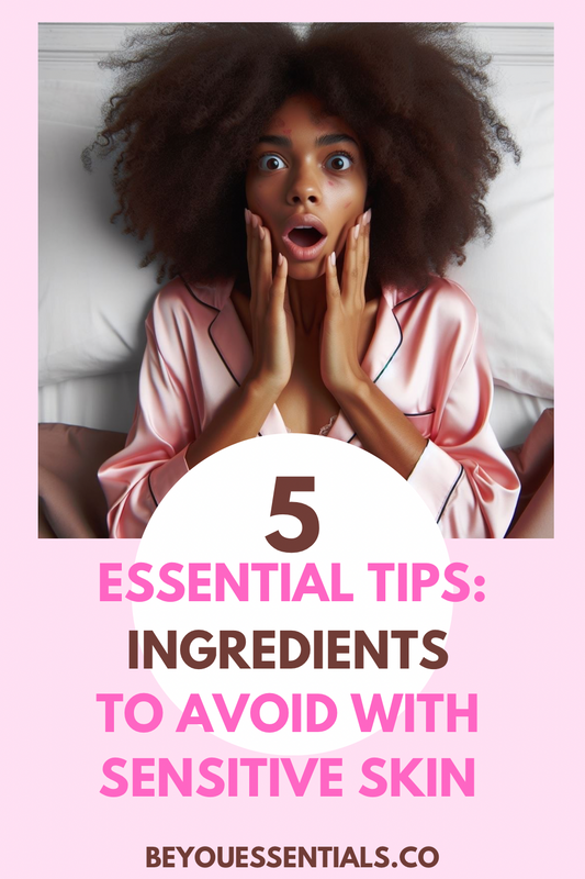 5 Essential Tips: Ingredients To Avoid With Sensitive Skin