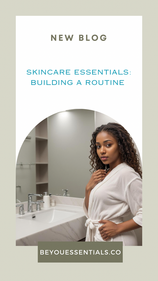 Skincare Essentials: Building a Skincare Routine